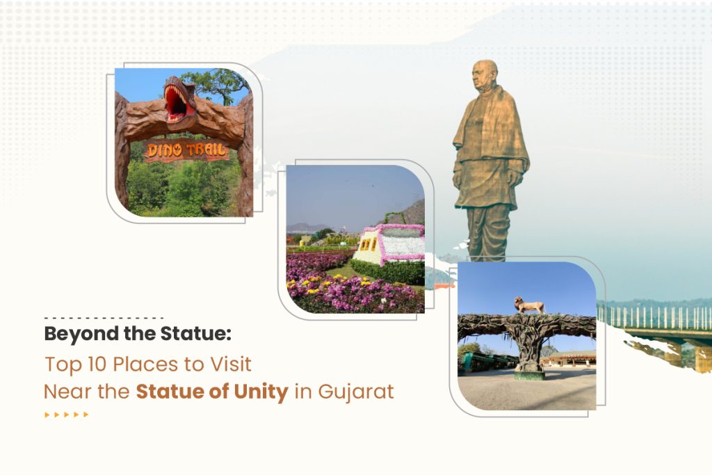 Beyond the Statue: Top 10 Places to Visit Near the Statue of Unity in Gujarat